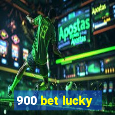 900 bet lucky